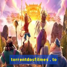 torrentdosfilmes . to